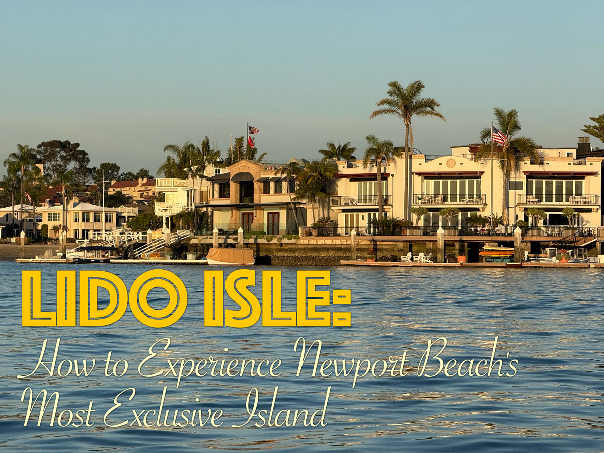 Lido Isle: How to Experience Newport Beach’s Most Exclusive Island