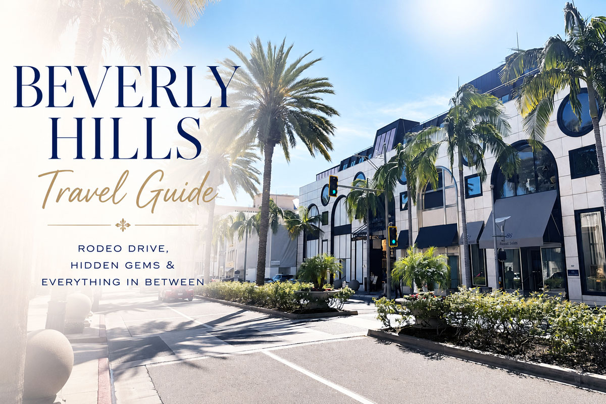 Beverly Hills Travel Guide: Rodeo Drive, Hidden Gems & Everything In Between