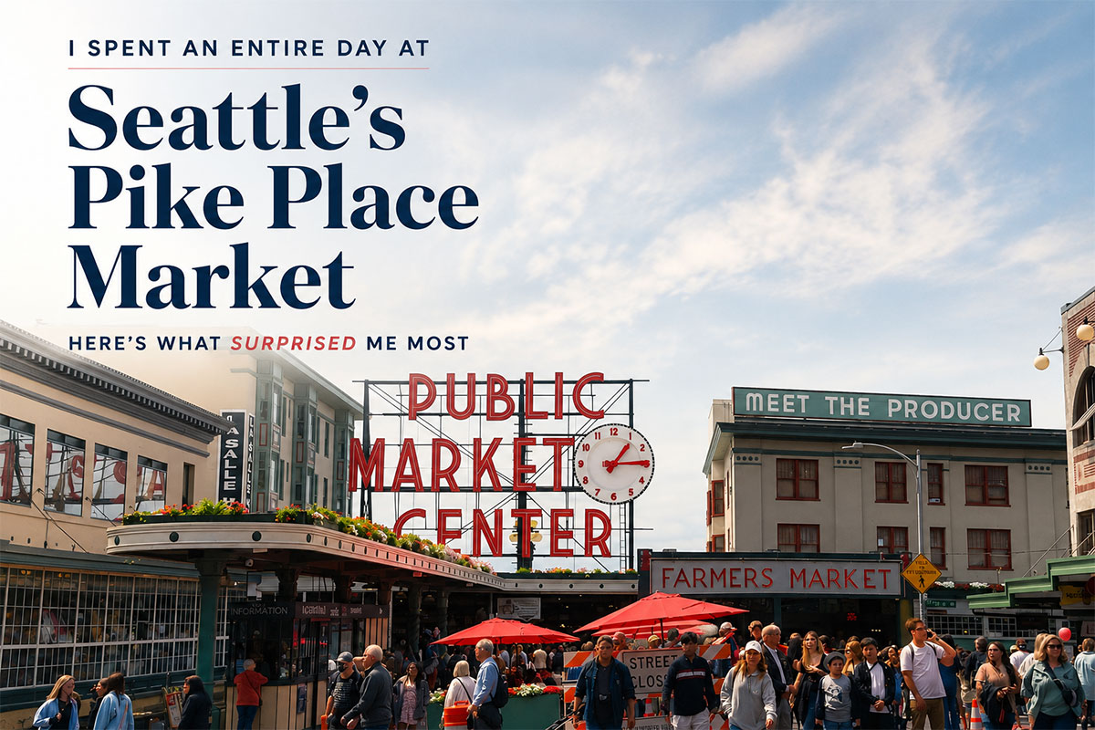 I Spent an Entire Day at Seattle’s Pike Place Market – Here’s What Surprised Me Most