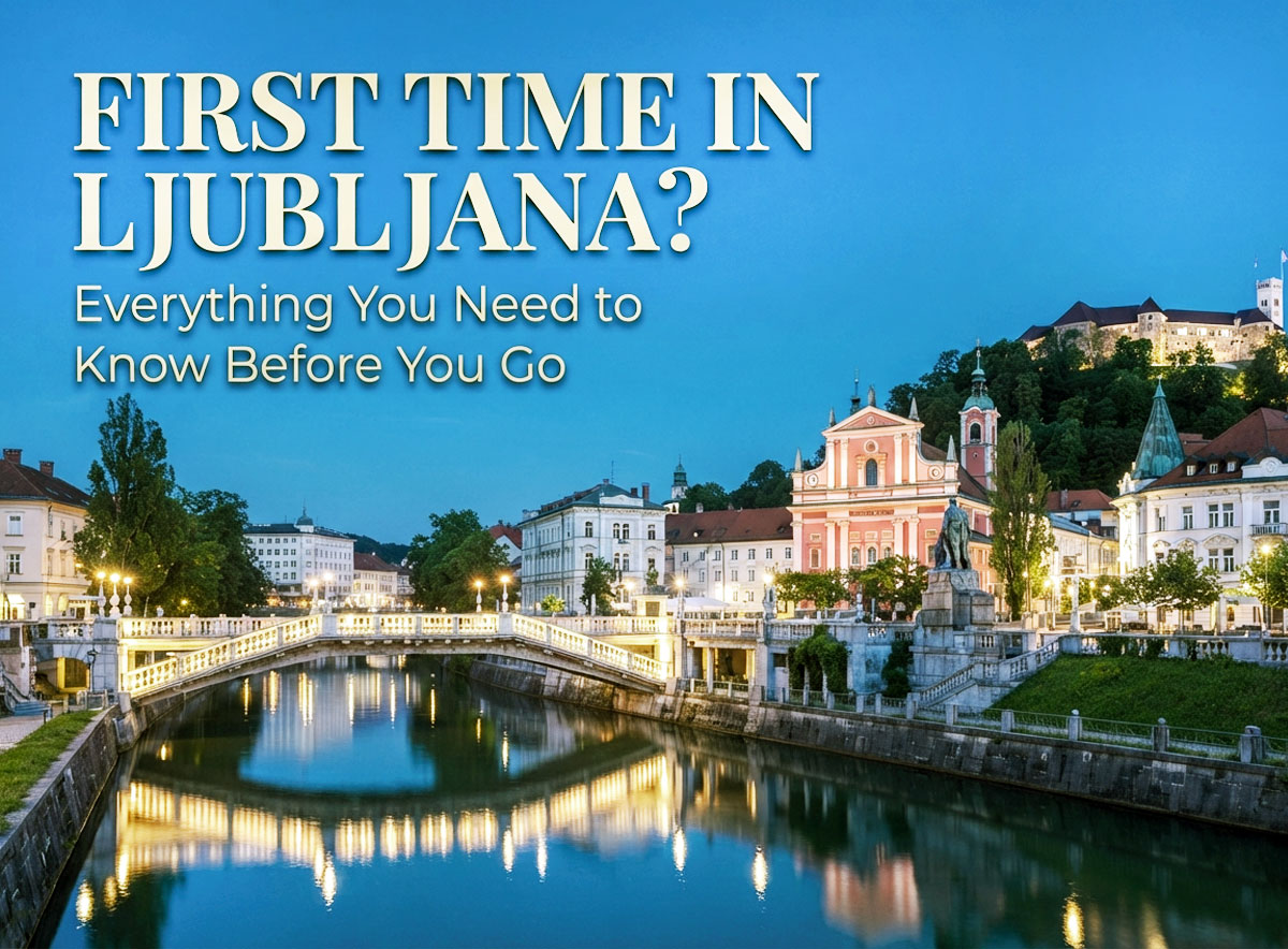First Time in Ljubljana? Everything You Need to Know Before You Go
